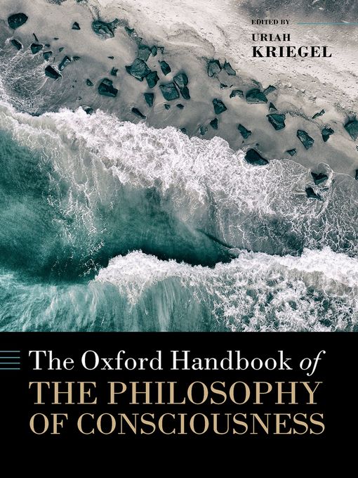 Title details for The Oxford Handbook of the Philosophy of Consciousness by Uriah Kriegel - Wait list